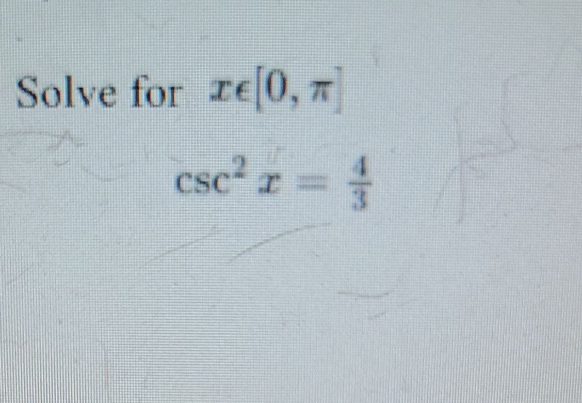 Solve for re 0, 7
CSC" I
csc² r = 4
