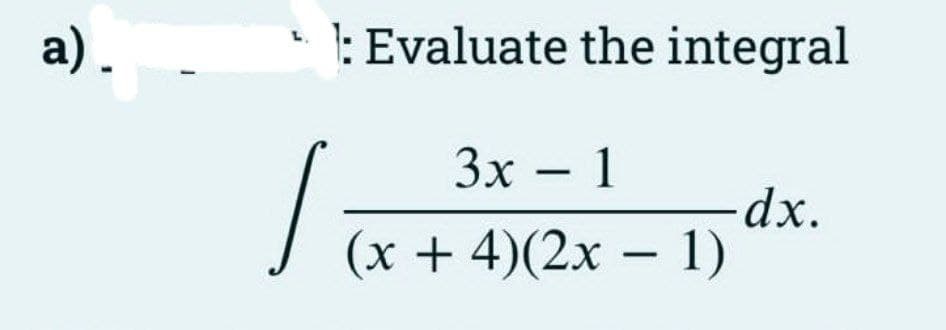 a).
1: Evaluate the integral
3x - 1
(x + 4)(2x - 1)
/
-dx.
