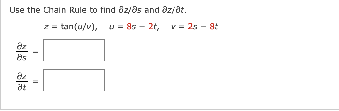 Use the Chain Rule to find az/as and az/at.
Z = tan(u/v), u = 8s + 2t,
дz
as
əz
at
II
II
v = 2s - 8t
