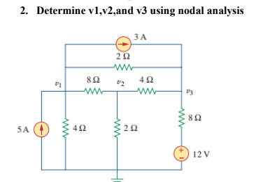 2. Determine v1,v2,and v3 using nodal analysis
ЗА
ww.
ww-
www
8Ω
5A
42
12 V
2.
ww
