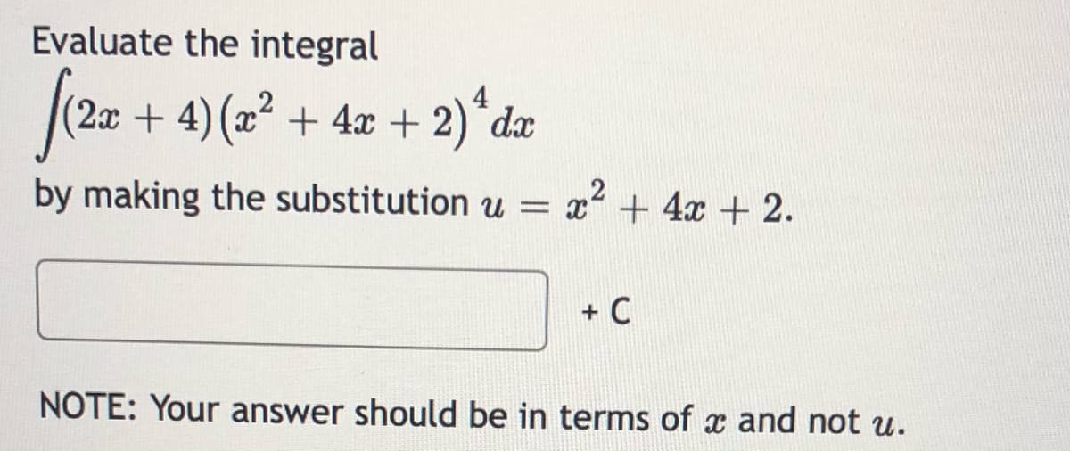 Evaluate the integral
4
+ 4) (x² + 4x + 2)*dæ
by making the substitution u = x + 4x + 2.
+ C
NOTE: Your answer should be in terms of x and not u.
