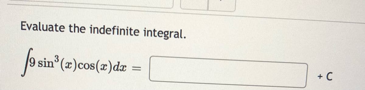 Evaluate the indefinite integral.
9 sin (z)cos(z)dz =
+ C
