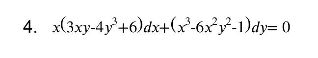 4. x(3xy-4y+6)dx+(x°-6x²y²-1)dy= 0
