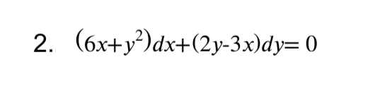 2. (6x+y³)dx+(2y-3x)dy= 0

