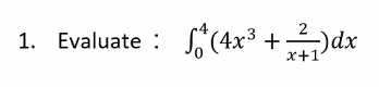1. Evaluate :
S (4x³ +dx
x+1
