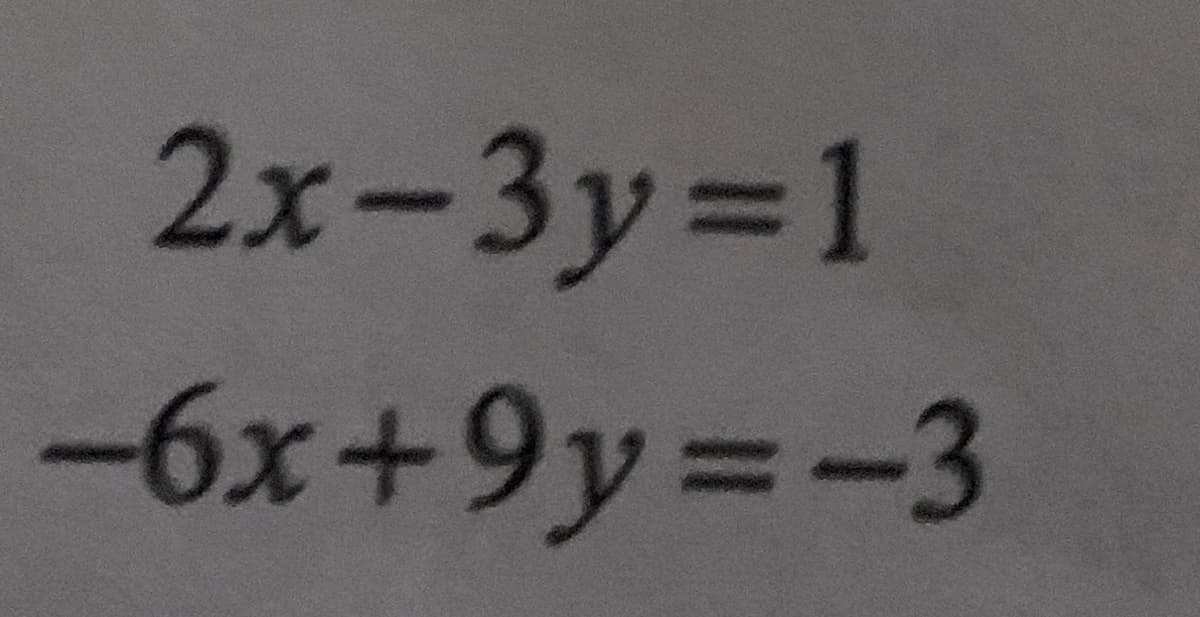 2x-3y=D1
-6x+9y%3-3
