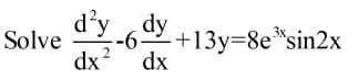 d'y
dy
3x,
Solve
--6-
+13y=8e*sin2x
dx?
dx
