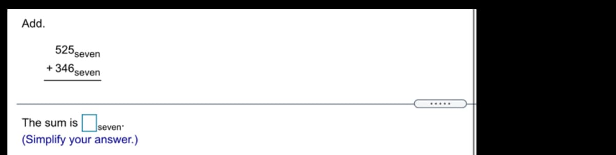 Add.
525 seven
+ 346.
Pseven
.....
The sum isseven
(Simplify your answer.)
