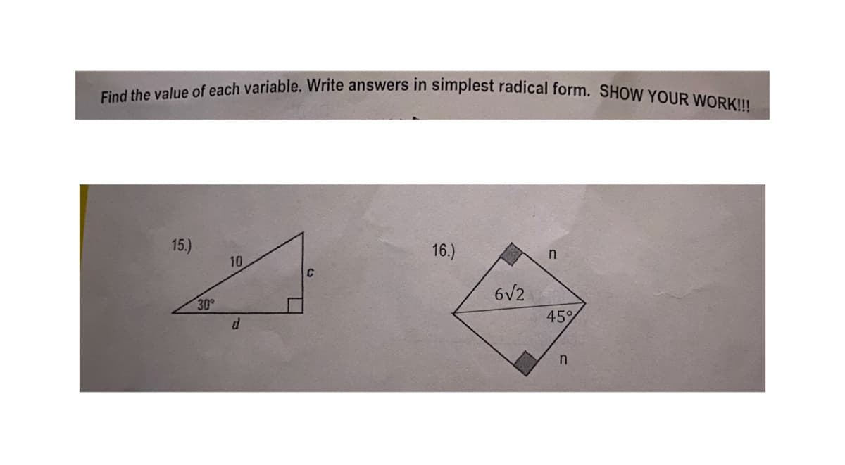 Find the value of each variable. Write answers in simplest radical form. SHOW YOUR WORK!!!
15.)
16.)
10
C
6V2
30
45%
