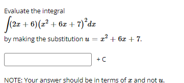 Evaluate the integral
(2x + 6) (x² + 6x + 7) ²dx
by making the substitution u = x² + 6x + 7.
+ C
NOTE: Your answer should be in terms of a and not u.