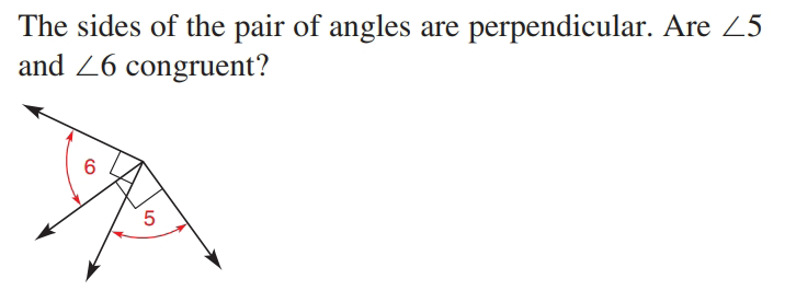 The sides of the pair of angles are perpendicular. Are 25
and 26 congruent?

