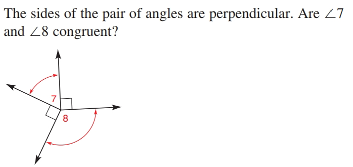 The sides of the pair of angles are perpendicular. Are 27
and Z8 congruent?
7
8
