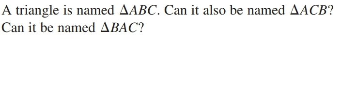 A triangle is named AABC. Can it also be named AACB?
Can it be named ABAC?
