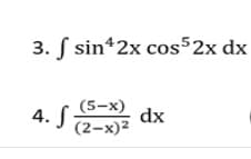 3. S sin*2x cos 2x dx
(5-х)
4. S
dx
(2–x)2
