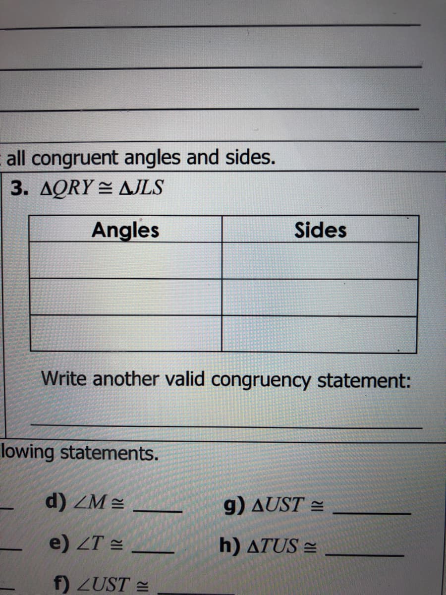 all congruent angles and sides.
3. AQRY = AJLS
Angles
Sides
Write another valid congruency statement:
