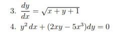 3. =
dx
√x+y+I
4. y² dx + (2xy - 5x³)dy = 0