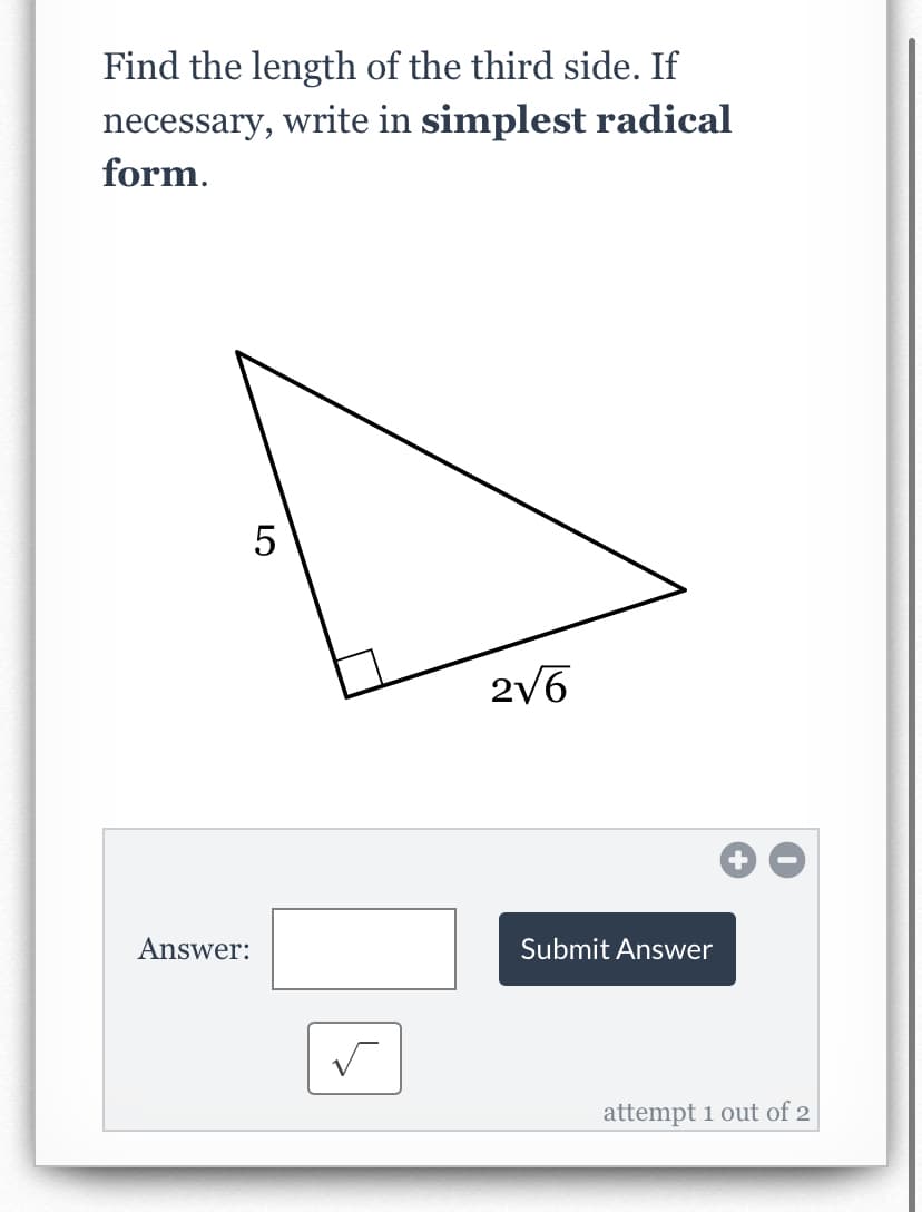 Find the length of the third side. If
necessary, write in simplest radical
form.
2/6
+
Answer:
Submit Answer
attempt 1 out of 2
