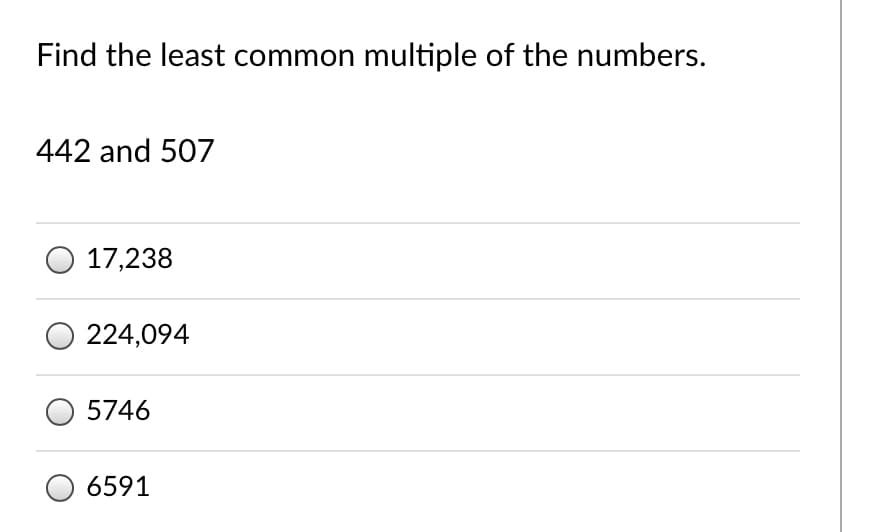 Find the least common multiple of the numbers.
442 and 507
17,238
224,094
5746
6591
