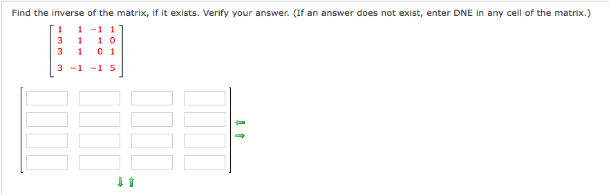 Find the inverse of the matrix, if it exists. Verify your answer. (If an answer does not exist, enter DNE in any cell of the matrix.)
1 1 -1 1
1 0
0 1
3 1
1
3 -1
-1 5
