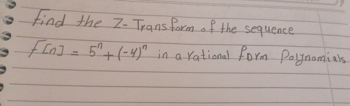 find the 7- Transform of the sequence
F[n] = 5" + (-4)" in a
in a rational form Polynomials.
