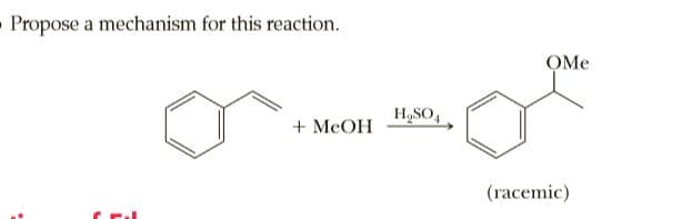 - Propose a mechanism for this reaction.
OMe
H,SO,
+ MeOH
(racemic)
