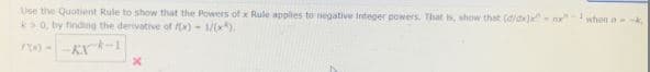 Use the Quotient Rule to show that the Powers of x Rule appies to negative Integer powers. That s, show that (d/dx mx"
k>0, by finding the derivative of x) - 1/(x).
when n-k,
