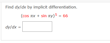 Find dy/dx by implicit differentiation.
(coS TIX + sin ty)5 = 66
dy/dx =
