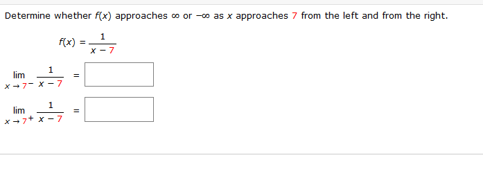 Determine whether f(x) approaches o or -0 as x approaches 7 from the left and from the right.
f(x) =
X - 7
lim
x +7- X - 7
1
lim
x +7+ x - 7
