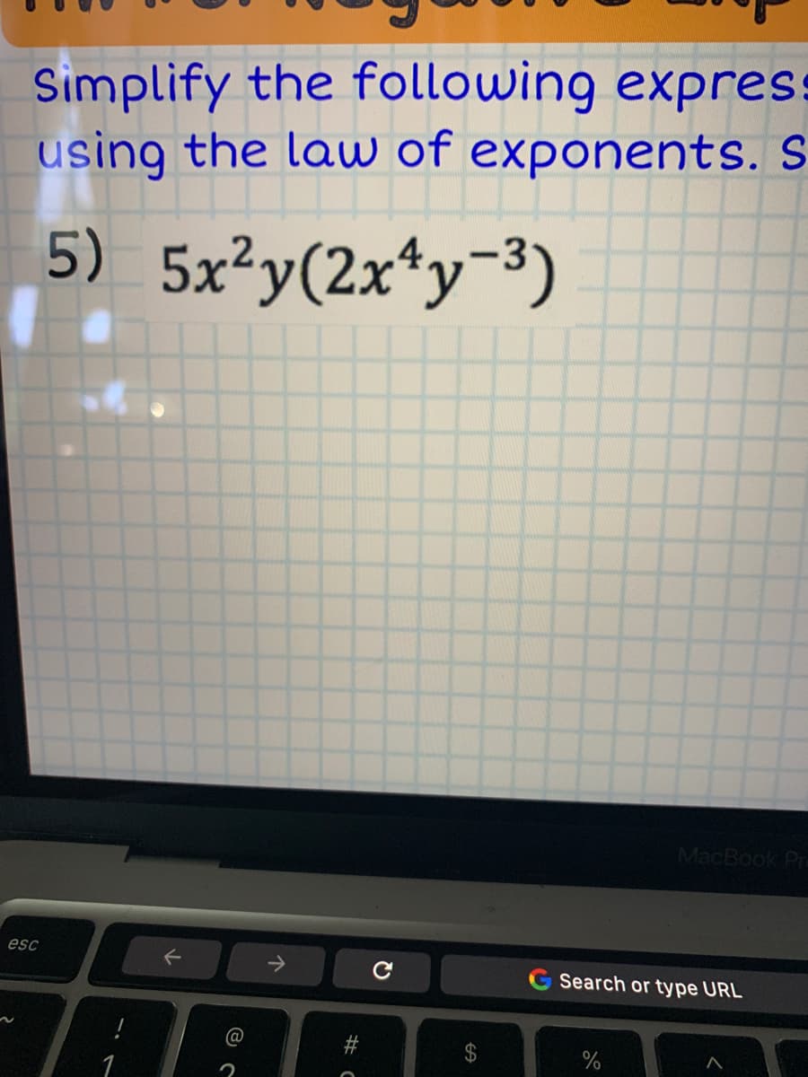Simplify the following expres
using the law of exponents. S
5) 5x²y(2x*y¬3)
MacBook Pra
esc
->
G Search or type URL
@
1
%24
# C
