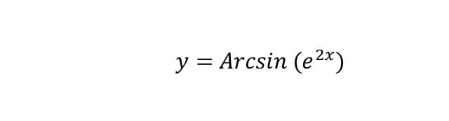 y = Arcsin (e2x)
