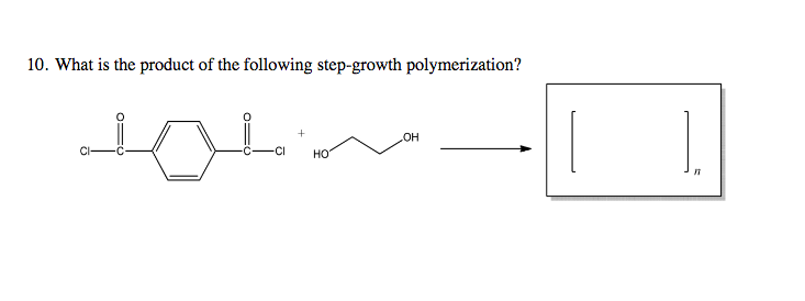 10. What is the product of the following step-growth polymerization?
OH
HO
