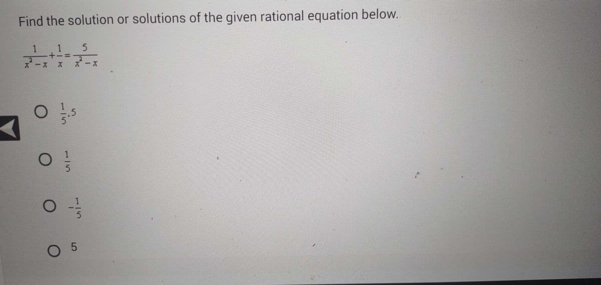 Find the solution or solutions of the given rational equation below.
1 1 5
X -X X X-X
01/05
O
O
O
-
مداد
5
05