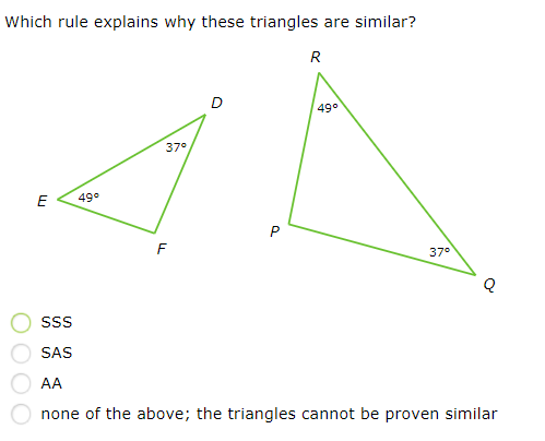 Which rule explains why these triangles are similar?
R
49°
37°
E
490
P
37°
Sss
SAS
AA
none of the above; the triangles cannot be proven similar
