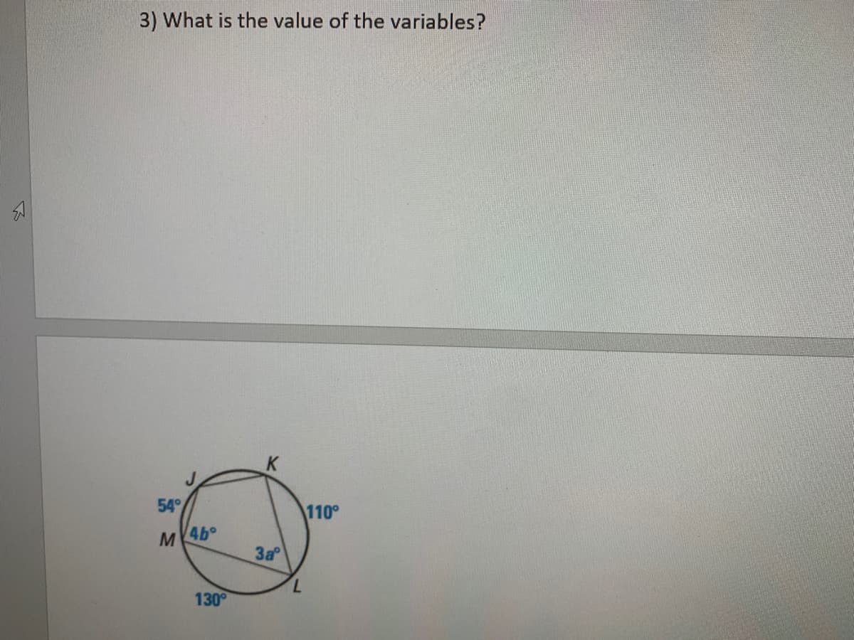 3) What is the value of the variables?
54
110°
M 4b°
3a
7.
130°
