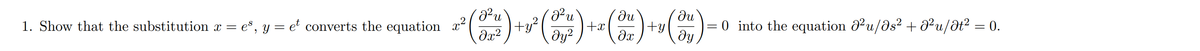 ди
ди
**(n)+» (^*)+-()++(3
= 0 into the equation №²u/as² + №²u/It² = 0.
ду2
ду
1. Show that the substitution x = e³, y = et converts the equation x²