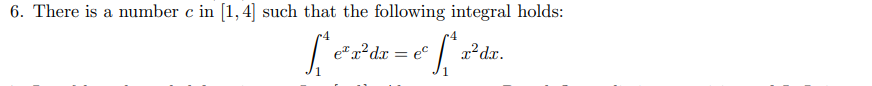 6. There is a number c in [1,4] such that the following integral holds:
Le
ex²dx = ec
² [ 2²
x²dx.