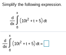 Simplify the following expression.
dx J
d
(10t² +t + 5) dt
8
* (10r? + t+ 5) dt = O
dx
8
