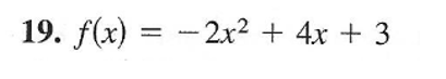 19. f(x) = - 2x² + 4x + 3
