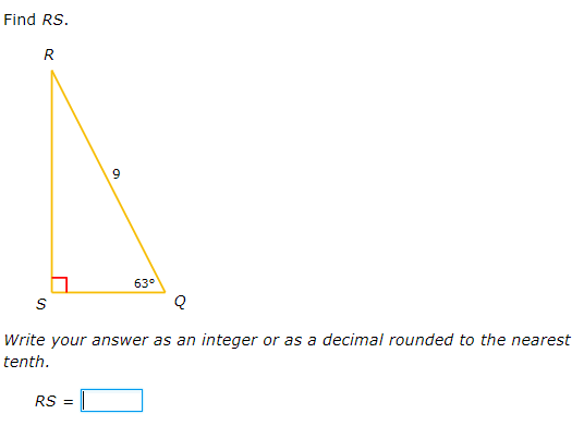 Find RS.
R
9.
63°
Write your answer as an integer or as a decimal rounded to the nearest
tenth.
RS =

