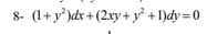 8- (1+y*)dx+ (2xy +y* +1)dy =0
