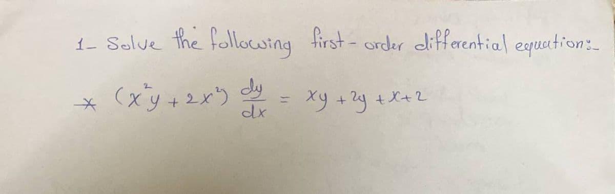 1- Solve the follocwing first - order dlifferential eyuation:-
dy
(xy+2x)
dx
スリ+ 24 +X+2
