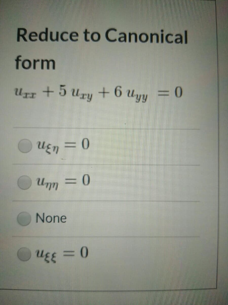 Reduce to Canonical
form
UIr +5 Ury +6 uyy = 0
3D0
3D
%3D
None
UEE = 0
