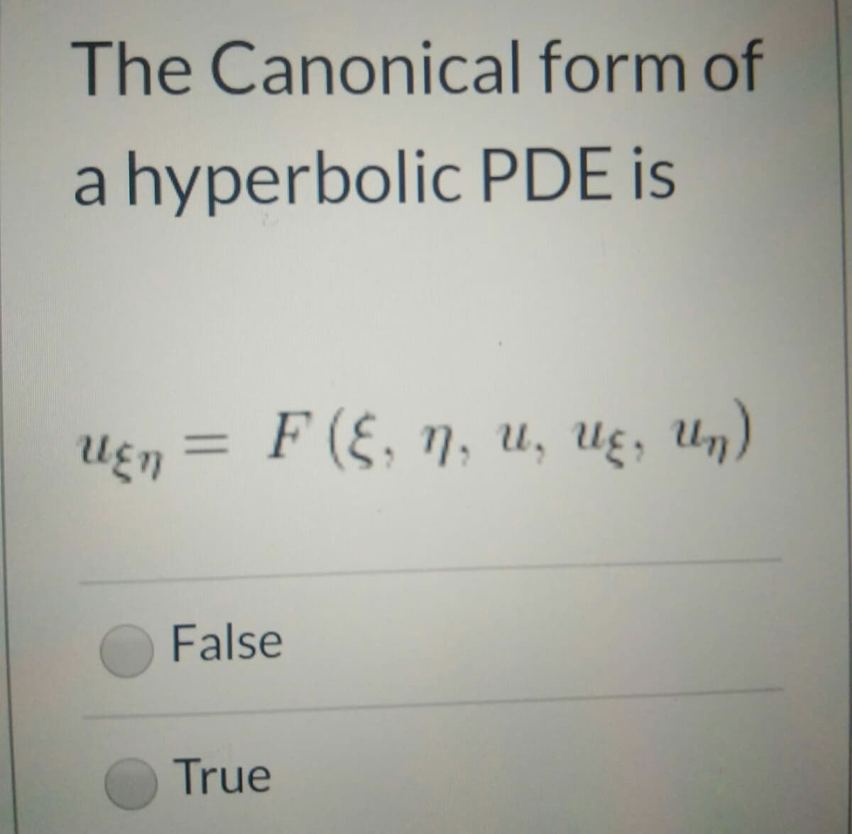 The Canonical form of
a hyperbolic PDE is
F (ξ, η , u, ug, uη)
%3D
False
True
