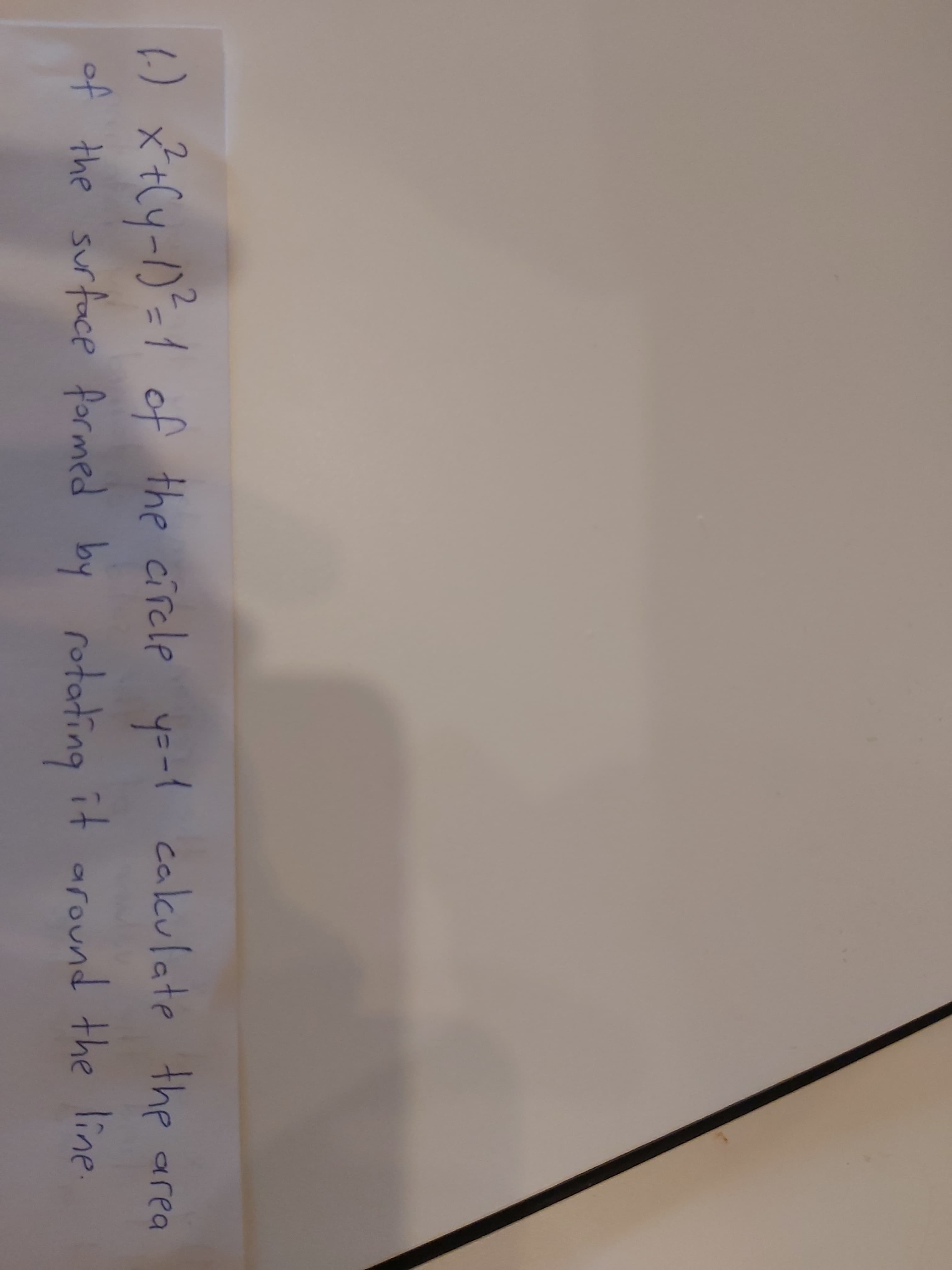 () X+Cy-1)=1 of the circle y=-l calkulate
2.
the area
of the surface formed by rotating it around the line
