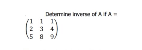Determine inverse of A if A =
(1 1 1\
2 3
4
5 8 9,
