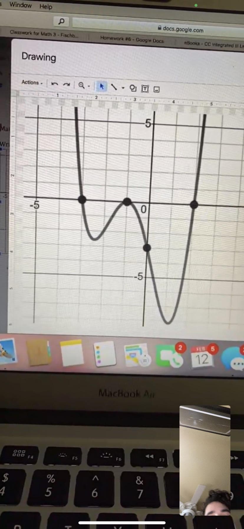 s Window Help
docs.google.com
Classwork for Math 3- Fischts
Homawork #6 -Google Docs
nBoola-CC ntegrated ill Lm
Drawing
Actions-
Ma
Wr
-5
FEB 5
■ 西
12
MacBook Ar
%
&
5
7
5.
く6
%24
