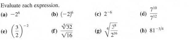 Evaluate each expression.
(а) —26
710
(d)
712
(b) (-2)°
(c) 2-6
(3)
V32
(f)
V16
(e)
38
(g)
(h) 81-3/4
216
