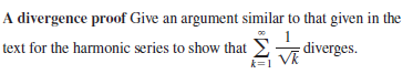 A divergence proof Give an argument similar to that given in the
1
diverges.
text for the harmonic series to show that
k=1
