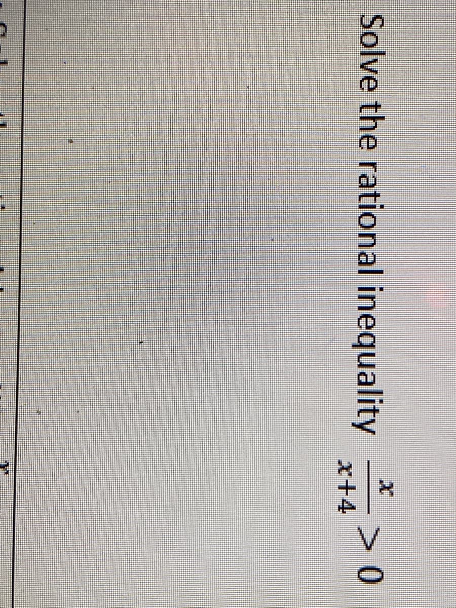 Solve the rational inequality
x+4
