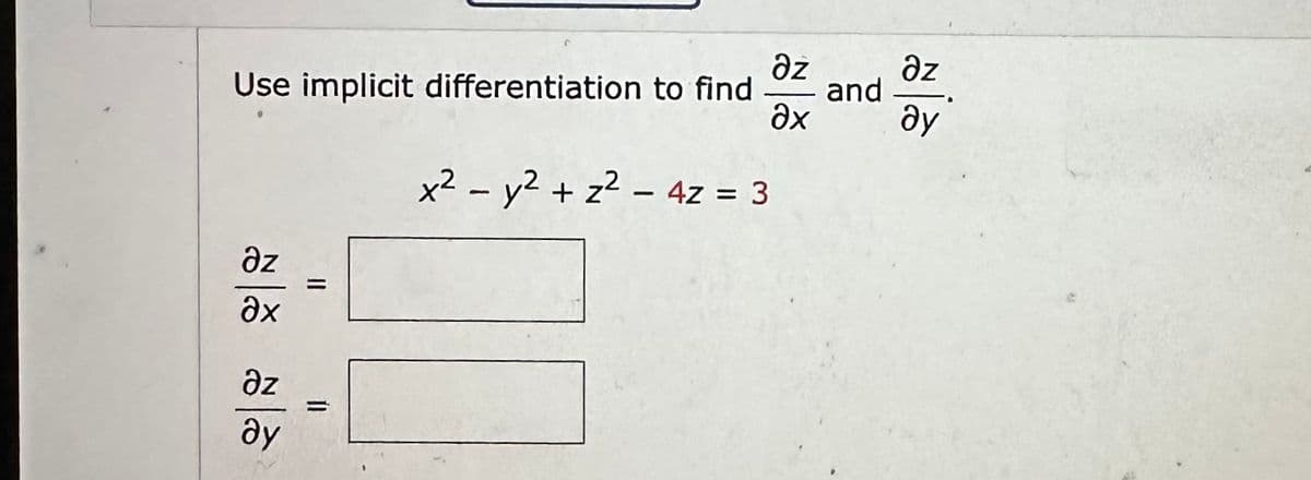 əz
дz
Use implicit differentiation to find and
Әх
ду
Əz
Әх
дz
ду
x2 - y2 + z² - 4z = 3